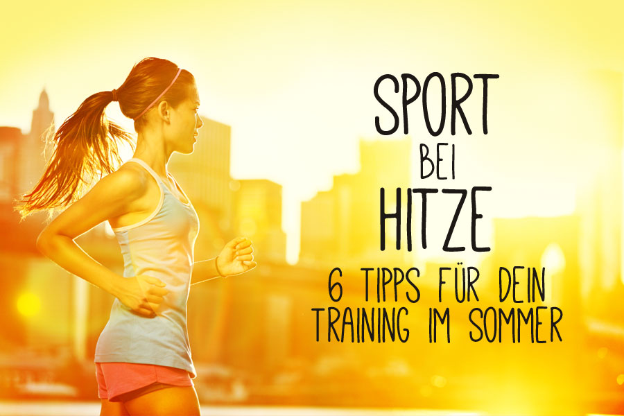 Sport bei Hitze – 6 Tipps für ein Training im Sommer